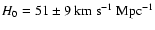 $H_{0}=51 \pm 9~
{\rm km}~{\rm s^{-1}}~{\rm Mpc^{-1}}$