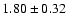 $1.80\pm0.32$