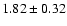 $1.82\pm0.32$