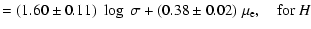 $\displaystyle =(1.60\pm{0.11})\;\log\;\sigma+(0.38\pm{0.02})~\mu_{\rm e}, \quad {\rm for}~H$