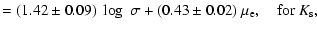 $\displaystyle =(1.42\pm{0.09})\;\log\;\sigma+(0.43\pm{0.02})~\mu_{\rm e}, \quad {\rm for}~K_{\rm s},$