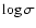 $\log{\sigma}$