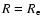 $R=R_{\rm e}$