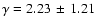 $\gamma = 2.23\, \pm\,1.21$