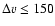 $\Delta v \leq 150$