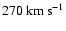 $270 \ {\rm km\,s}^{-1}$