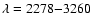 $\lambda = 2278{-}3260$