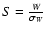 $S = \frac {W}{\sigma_{W}}$