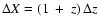 $\Delta X = (1~+~z)\, \Delta z$