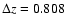 $\Delta z = 0.808$