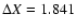 $\Delta X = 1.841$