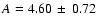 $A = 4.60 \,\pm\, 0.72$