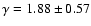 $\gamma = 1.88 \pm 0.57$
