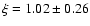 $\xi = 1.02 \pm 0.26$