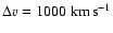 $\Delta v = 1000\ {\rm km\,s}^{-1}$