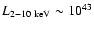 $L_{\rm 2-10~keV}\sim 10^{43}$