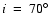 $i~=~70{\hbox{$^\circ$ }}$