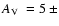 $A_{\rm V}~= 5~\pm$