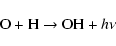 \begin{displaymath}{\rm O + H \to OH} + h\nu \end{displaymath}