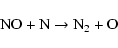 \begin{displaymath}{\rm NO + N \to N_2 + O} \end{displaymath}
