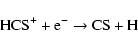 \begin{displaymath}{\rm HCS^+ + e^- \to CS + H} \end{displaymath}