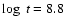 $\log~t = 8.8$