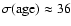 $\sigma({\rm age}) \approx
36$
