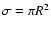 $\sigma = \pi R^{2}$