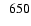 $\mbox{ }\mbox{~}650$