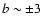 $b \sim \pm3$