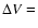 $\Delta V = $
