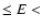 $ \le E < $