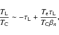 \begin{displaymath}%
\frac{T_{\rm L}}{T_{\rm C}} \sim -\tau_{\rm L} + \frac{T_{\rm e} \tau_{\rm L}}{T_{\rm C} \beta_n},
\end{displaymath}