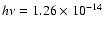 $h\nu = 1.26 \times 10^{-14}$