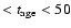 $<
t_{{\rm age}} < 50$