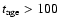 $t_{{\rm age}} > 100$
