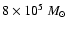 $8 \times
10^{5}~M_{\odot}$