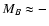 $M_B \approx -$