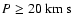 $P \ge 20
~{\rm km~ s}$