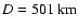 $D = 501 ~{\rm km}$