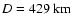 $D = 429 ~{\rm km}$