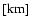 ${\rm [km]}$