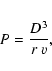 \begin{eqnarray*}P = \frac {D^{3}}{r ~v},
\end{eqnarray*}