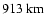 $913 ~{\rm km}$