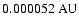 $0.000052 ~{\rm AU}$
