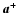 $\vec{a}^+$