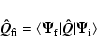 \begin{displaymath}\vec{\hat Q}_{\rm fi} = \langle\vec{\Psi}_{\rm f}\vert \vec{\hat Q}\vert\vec{\Psi}_{\rm i}\rangle
\end{displaymath}