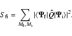 \begin{displaymath}S_{\rm fi} = \sum_{M_{\rm f},M_{\rm i}} \vert\langle \vec{\Ps...
... f}\vert \vec{\hat Q} \vert \vec{\Psi}_{\rm i}\rangle\vert^2.
\end{displaymath}