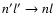 $n^{\prime}{l^{\prime}}\rightarrow nl$