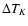 $\Delta T_{K}$
